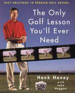 The Only Golf Lesson You'll Ever Need Easy Solutions to Problem Golf Swings cover