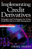 Implementing Credit Derivatives Strategies and Techniques for Using Credit Derivatives in Risk Management cover
