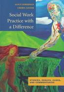 Social Work Practice With a Difference: Stories, Essays, Cases, and Commentaries cover
