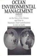 Ocean Environmental Management A Primer on the Role of the Oceans and How to Maintain Their Contributions to Life on Earth cover