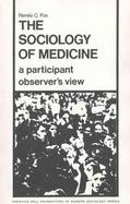 The Sociology of Medicine A Participant Observer's View cover
