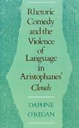 Rhetoric, Comedy, and the Violence of Language in Aristophanes' Clouds cover
