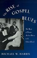 Rise of Gospel Blues The Music of Thomas Andrew Dorsey in the Urban Church cover