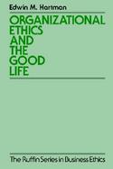 Organizational Ethics and the Good Life cover
