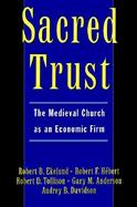 Sacred Trust The Medieval Church As an Economic Firm cover