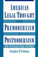 American Legal Thought from Premodernism and Postmodernism An Intellectual Voyage cover