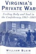 Virginia's Private War Feeding Body and Soul in the Confederacy, 1861-1865 cover