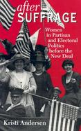 After Suffrage Women in Partisan and Electoral Politics Before the New Deal cover