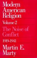 Modern American Religion The Noise of Conflict, 1919-1941 cover