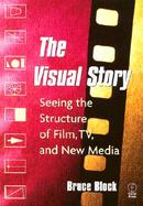 The Visual Story Seeing the Structure of Film, Tv, and New Media cover