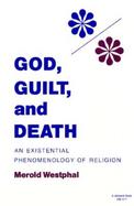 God, Guilt, and Death An Existential Phenomenology of Religion cover