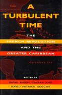 A Turbulent Time The French Revolution and the Greater Caribbean cover