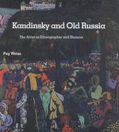 Kandinsky and Old Russia The Artist As Ethnographer and Shaman cover