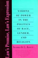 Law's Promise, Law's Expression Visions of Power in the Politics of Race, Gender, and Religion cover
