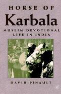 Horse of Karbala Muslim Devotional Life in India cover