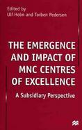 The Emergence and Impact of Mnc Centres of Excellence A Subsidiary Perspective cover
