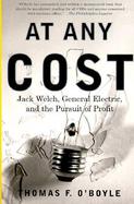 At Any Cost Jack Welch, General Electric, and the Pursuit of Profit cover