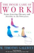 The Inner Game of Work Focus, Learning, Pleasure, and Mobility in the Workplace cover
