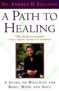 A Path to Healing A Guide to Wellness for Body, Mind, and Soul cover
