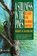 A Stillness in the Pines The Ecology of the Red-Cockaded Woodpecker cover