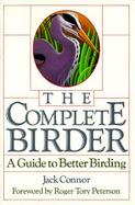 The Complete Birder: A Guide to Better Birding cover
