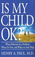 Is My Child Ok? When Behaviour Is a Problem, When Its Not, and When to Seek Help cover
