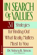 In Search of Values 31 Strategies for Finding Out What Really Matters Most to You cover