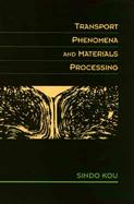 Transport Phenomena and Materials Processing cover