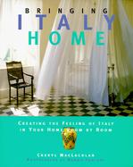 Bringing Italy Home: Creating the Feeling of Italy in Your Home Room by Room cover