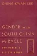 Gender and the South China Miracle Two Worlds of Factory Women cover
