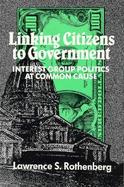 Linking Citizens to Government Interest Group Politics at Common Cause cover
