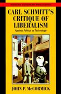 Carl Schmitt's Critique of Liberalism Against Politics As Technology cover
