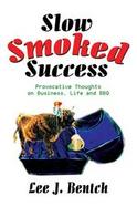 Slow Smoked Success Provocative Thoughts on Business, Life and Bbq cover