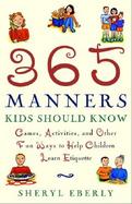 365 Manners Kids Should Know Games, Activities, and Other Fun Ways to Help Children Learn Etiquette cover