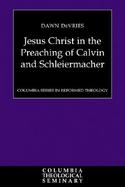 Jesus Christ in the Preaching of Calvin and Schleiermacher cover