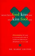 Never Let a Fool Kiss You or a Kiss Fool You: Chiasmus and a World of Quotations That Say What They Mean and Mean What They Say cover
