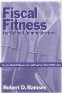 Fiscal Fitness for School Administrators How to Stretch Resources and Do Even More With Less cover