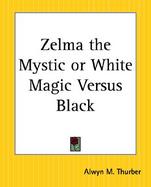 Zelma the Mystic or White Magic Versus Black cover