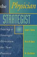 The Physician Strategist Setting a Strategic Direction for Your Practice cover