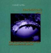 Remembering Well Rituals for Celebrating Life and Mourning Death cover