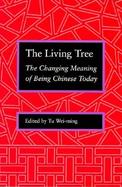 The Living Tree: The Changing Meaning of Being Chinese Today cover