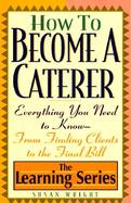 How to Become a Caterer: Everything You Need to Know from Finding Clients to the Final Bill cover