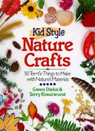 Kid Style Nature Crafts: 50 Terrific Things to Make with Nature's Materials cover