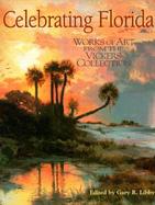 Celebrating Florida Works of Art from the Vickers Collection cover