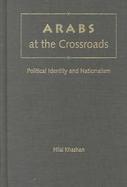 Arabs at the Crossroads Political Identity and Nationalism cover