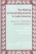 The Making of Social Movements in Latin America Identity, Strategy, and Democracy cover