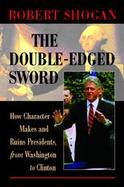 The Double-Edge Sword How Character Makes and Ruins Presidents, from Washington to Clinton cover