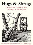 Hugs and Shrugs The Continuing Saga of a Tiny Owl Named Squib cover