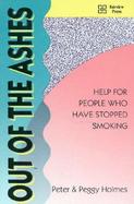 Out of the Ashes Help for People Who Have Quit Smoking cover