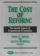 The Cost of Reform: The Social Aspect of Transitional Economics cover
